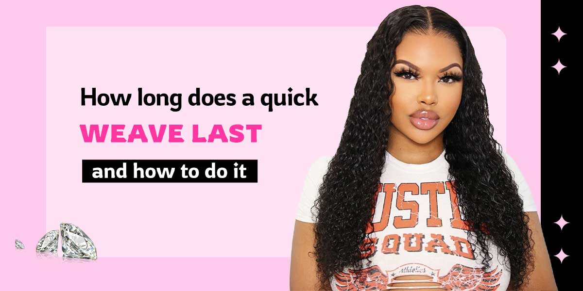 how-long-does-a-quick-weave-last-and-how-to-do-it