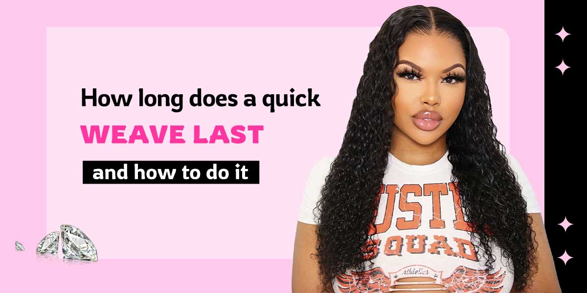 how-long-does-a-quick-weave-last