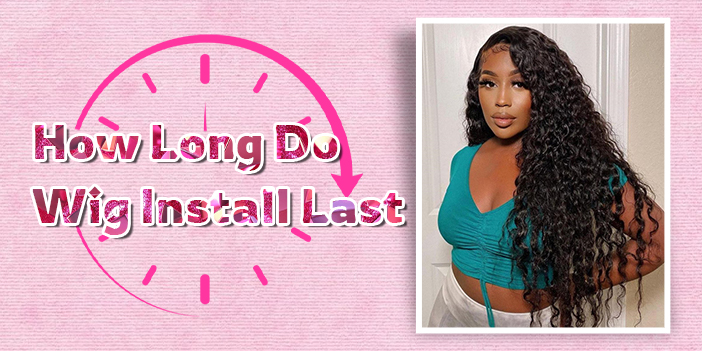 How Long Do Wig Install Last