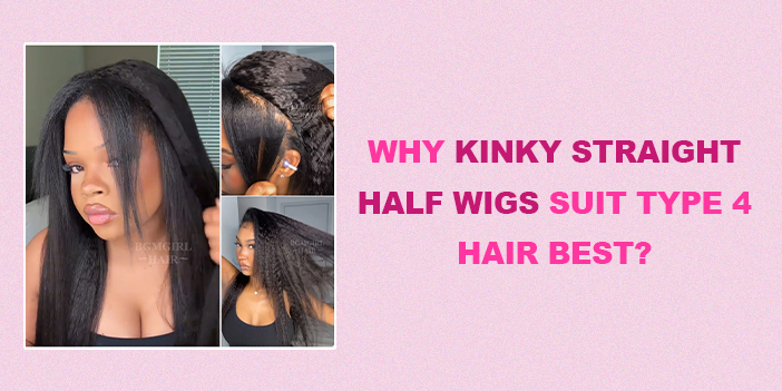 why kinky straight half wigs suit type 4 hair best