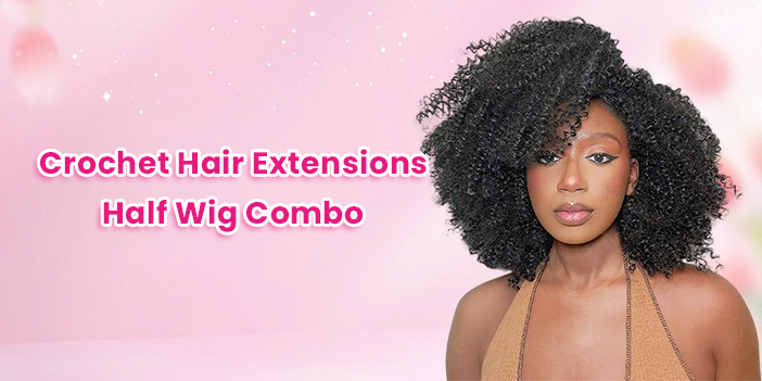 Crochet Hair Extensions + Half Wig Combo